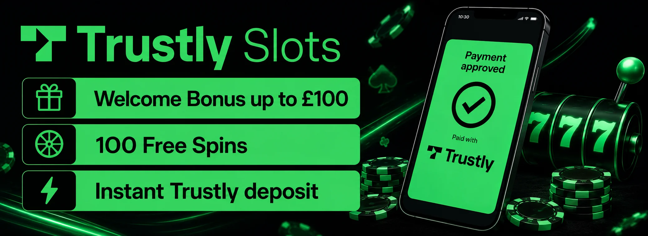 Welcome offer at Trustly Slots: 100% up to £100 plus 100 free spins